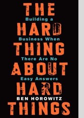 The Hard Thing About Hard Things: Building a Business When There Are No Easy Answers