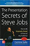 The Presentation Secrets of Steve Jobs: How to Be Insanely Great in Front of Any Audience