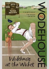 Wodehouse At The Wicket: A Cricketing Anthology