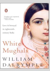 White Mughals: Love and Betrayal in Eighteenth-Century India