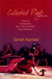 Collected Plays Volume 1: Tughlaq, Hayavadana, Bali: the Sacrifice, Naga-Mandala