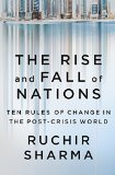 The Rise and Fall of Nations: Ten Rules of Change in the Post-Crisis World