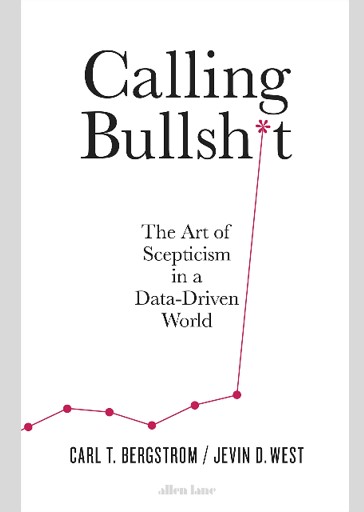 Calling Bullshit: The Art of Scepticism in a Data-Driven World