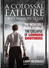 A Colossal Failure of Common Sense: The Inside Story of the Collapse of Lehman Brothers