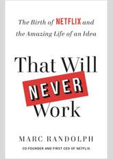 That Will Never Work: The Birth of Netflix by the first CEO and co-founder Marc Randolph