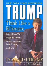 Trump: Think Like a Billionaire: Everything You Need to Know About Success, Real Estate, and Life