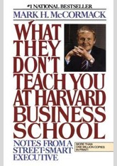 What They Don't Teach You at Harvard Business School: Notes from a Street-smart Executive