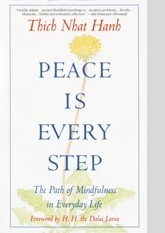 Peace Is Every Step: The Path of Mindfulness in Everyday Life