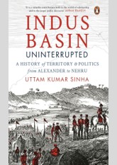 Indus Basin Uninterrupted: A History of Territory and Politics from Alexander to Nehru