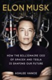 Elon Musk: How the Billionaire CEO of SpaceX and Tesla is Shaping our Future