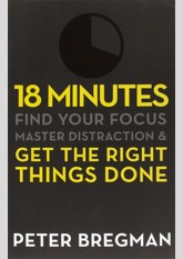18 Minutes: Find Your Focus, Master Distraction and Get the Right Things Done