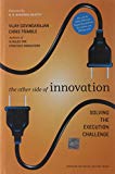 The Other Side of Innovation: Solving the Execution Challenge