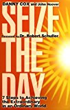 Seize the Day: 7 Steps to Achieving the Extraordinary in an Ordinary World