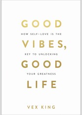 Good Vibes, Good Life: How Self-Love Is the Key to Unlocking Your Greatness