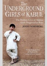 The Underground Girls Of Kabul: The Hidden Lives of Afghan Girls Disguised as Boys