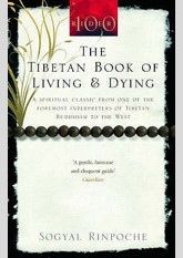 The Tibetan Book Of Living And Dying: A Spiritual Classic from One of the Foremost Interpreters of Tibetan Buddhism to the West