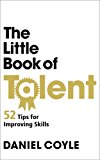 The Little Book of Talent: 52 Tips for Improving Your Skills