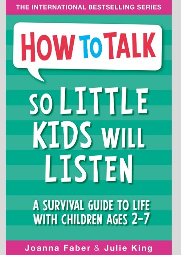 How To Talk So Little Kids Will Listen: A Survival Guide to Life with Children Ages 2-7