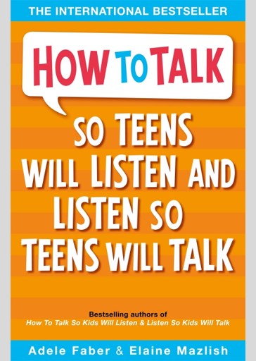 How to Talk so Teens will Listen & Listen so Teens will Talk