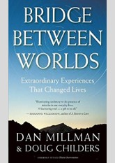 Bridge Between Worlds: Extraordinary Experiences That Changed Lives