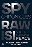 The Spy Chronicles: RAW, ISI and the Illusion of Peace