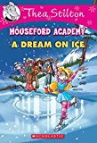 Thea Stilton Mouseford Academy #10: A Dream on Ice